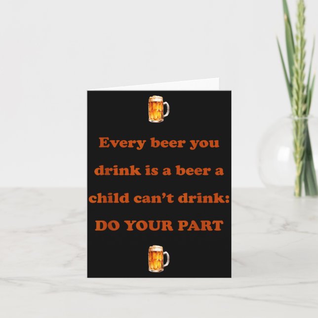 Every Beer You Drink Is A Beer A Child Can't Drink Card (Front)
