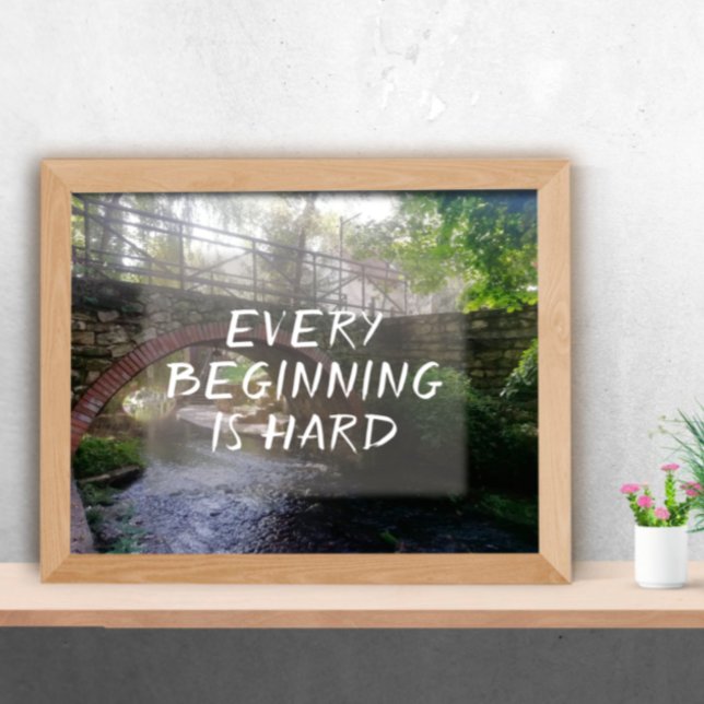 Every beginning is hard proverb bridge photo poster (Creator Uploaded)