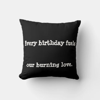 Every birthday fuels our burning love. throw pillow
