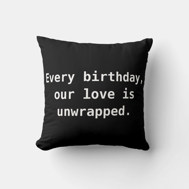 Every birthday, our love is unwrapped. throw pillow (Front)