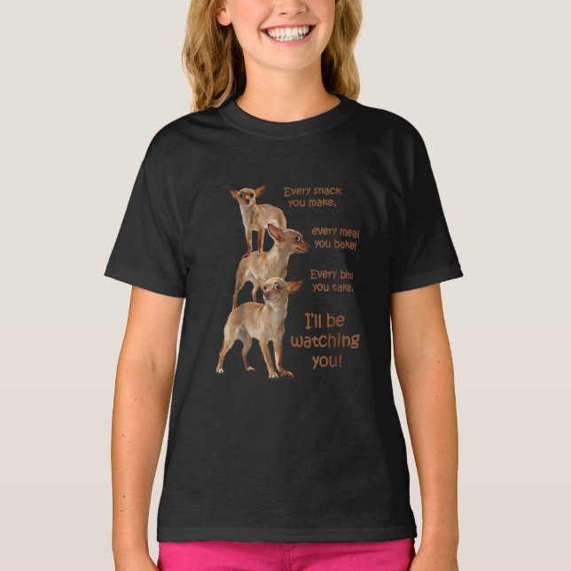 Every Bite You Take, Hungry Dog , Chihuahua T-Shirt (Front)