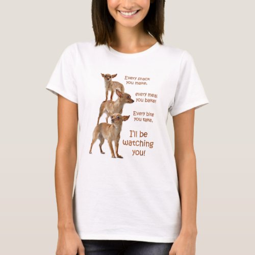 Every Bite You Take Hungry Dog Chihuahua T_Shirt