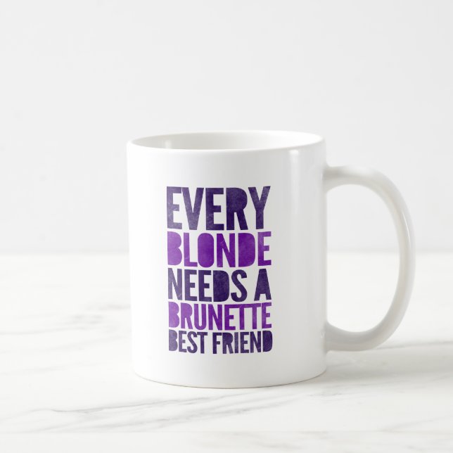Every Blonde Needs A Brunette Best Friend Coffee Mug (Right)
