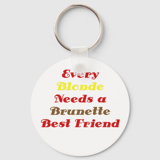 Every Blonde Needs a Brunette Best Friend Keychain (Front)