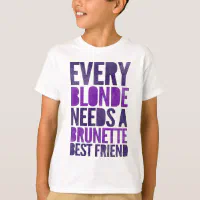 https://rlv.zcache.com/every_blonde_needs_a_brunette_best_friend_t_shirt-rc35825bf7a7446778644c8f976878120_65ye0_200.webp