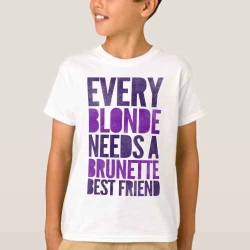 Every Blonde Needs A Brunette Best Friend T_Shirt