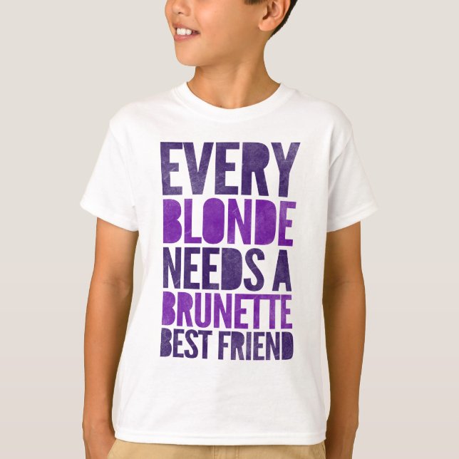 Every Blonde Needs A Brunette Best Friend T-Shirt (Front)