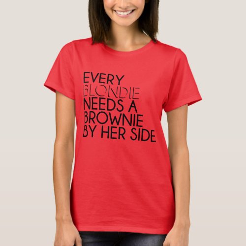 Every Blondie Needs to Brownie By Her Side T_Shirt