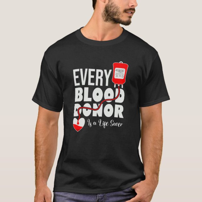 Every Blood Donor Is A Life Saver Be A Hero Donate T-Shirt (Front)