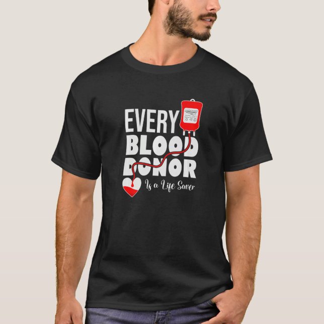 Every Blood Donor Is A Life Saver Be A Hero Donate T-Shirt (Front)
