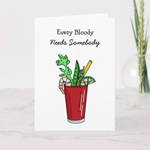 Every Bloody Needs Somebody Flirty Card