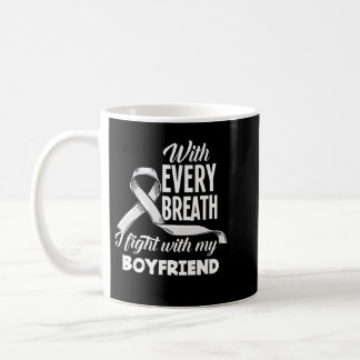 Every Breath I Fight With My Boyfriend Lung Cancer Coffee Mug