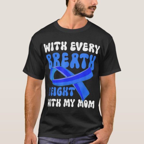 Every Breath I Fights With My Mom Colon Cancer Awa T_Shirt