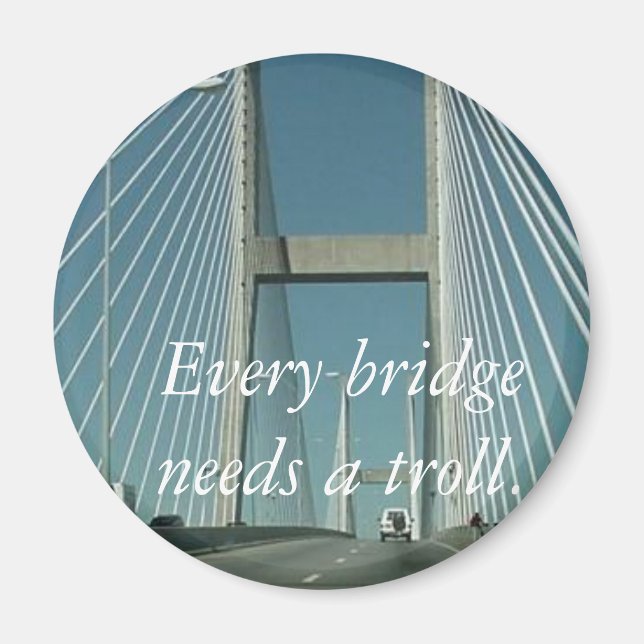 Every bridge needs a troll. magnet (Front)