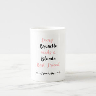Every Brunette needs a Blond Best Friend. Cup/Mug Bone China Mug