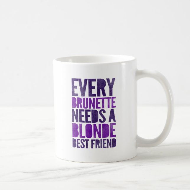 Every Brunette Needs A Blonde Coffee Mug (Right)