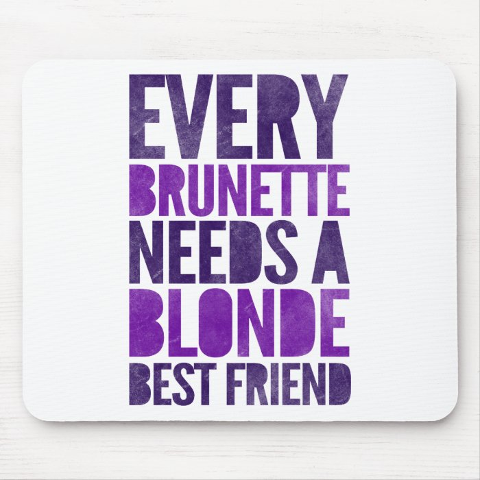 Every Brunette Needs A Blonde Mouse Pads