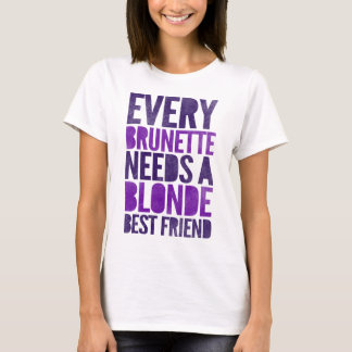 Every Brunette Needs A Blonde T-Shirt