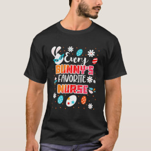 Every Bunny Favorite Easter Nurse Cute Funny For B T-Shirt