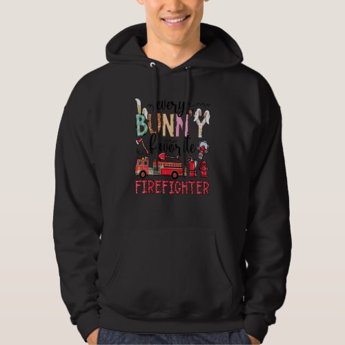 Every Bunny Favorite Firefighter Fireman Easter Da Hoodie