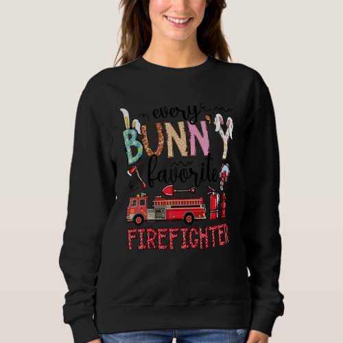 Every Bunny Favorite Firefighter Fireman Easter Da Sweatshirt