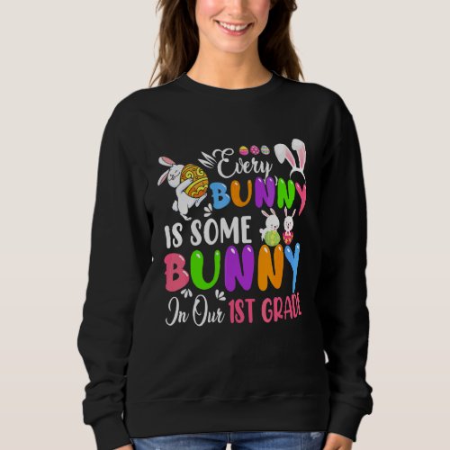 Every Bunny Is Some Bunny In Our 1st Grade Bunnies Sweatshirt