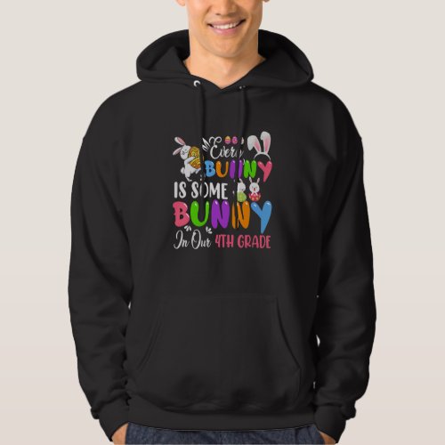 Every Bunny Is Some Bunny In Our 4th Grade Bunnies Hoodie