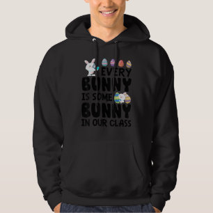 Every Bunny Is Some Bunny In Our Class Easter Day Hoodie