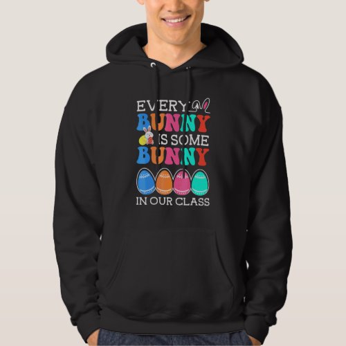 Every Bunny Is Some Bunny In Our Class Teacher Eas Hoodie