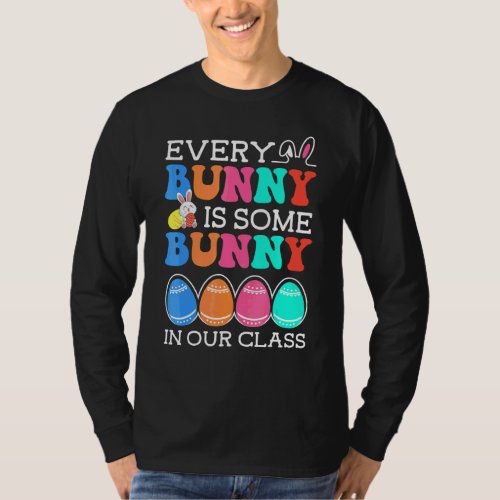 Every Bunny Is Some Bunny In Our Class Teacher Eas T_Shirt