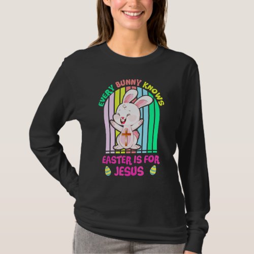 Every Bunny Knows Easter Is For Jesus  Easter Day T_Shirt