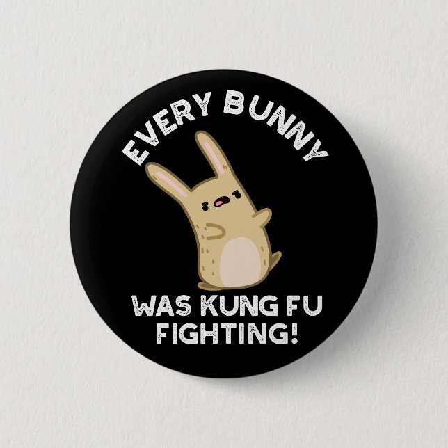 Every Bunny Kung Fu Fighting Rabbit Pun Dark BG Button (Front)
