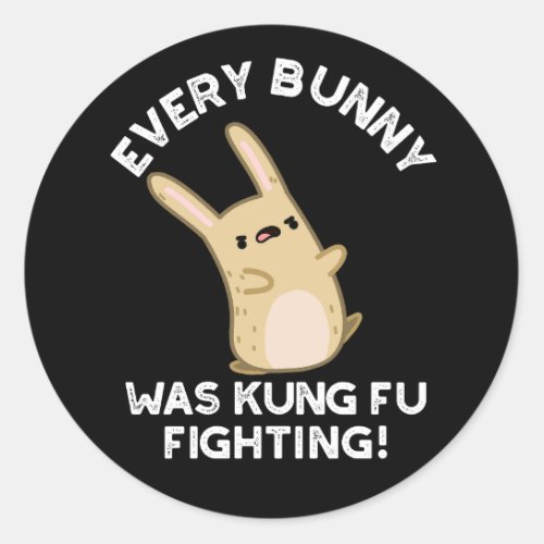 Every Bunny Kung Fu Fighting Rabbit Pun Dark BG Classic Round Sticker