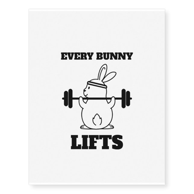 Every bunny lifts funny easter temporary tattoos (Front)
