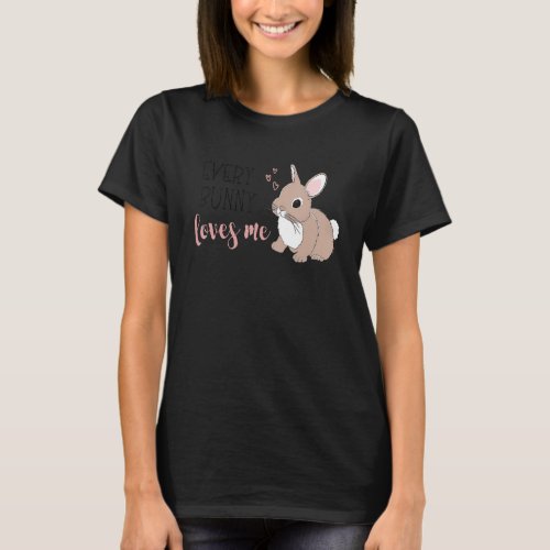 Every Bunny Loves Me Cute Baby Girl Easter Bunny T_Shirt