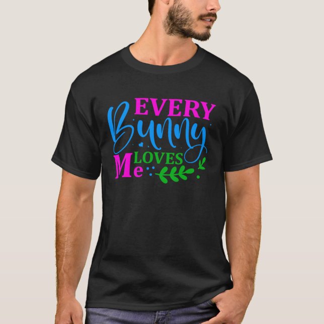 Every Bunny Loves Me Easter Holy Christian Holiday T-Shirt (Front)