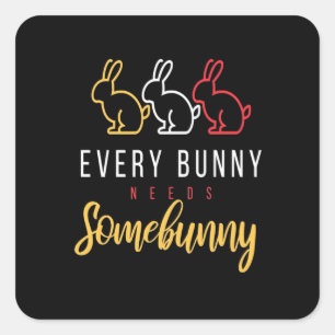 Every Bunny Needs Some Bunny Square Sticker