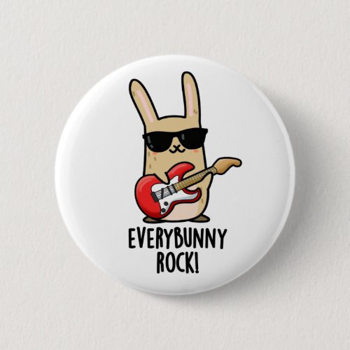 Every Bunny Rock Funny Rabbit Puns Button