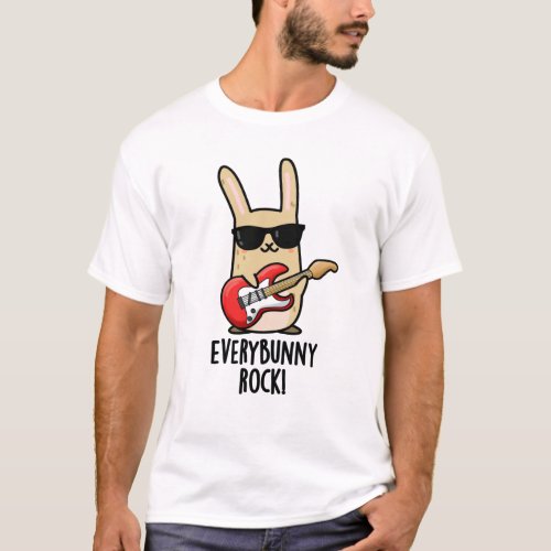 Every Bunny Rock Funny Rabbit Puns T_Shirt