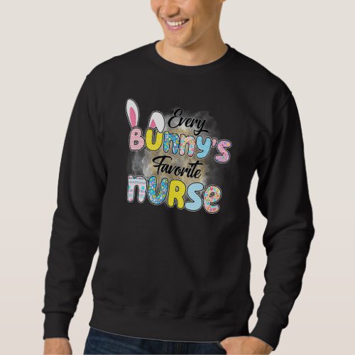 Every Bunny S Favorite Nurse Funny Teacher Easter  Sweatshirt