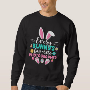 Every Bunny s Favorite Photographer   Easter Day Sweatshirt