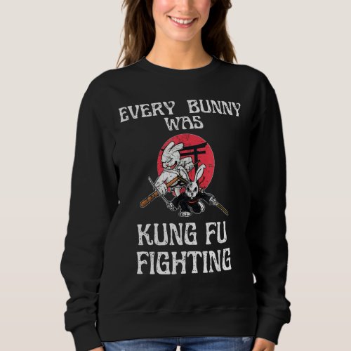 Every Bunny Was Kung Fu Fighting  Easter Sunday Ra Sweatshirt