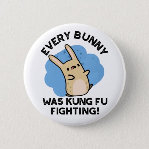 Every Bunny Was Kung Fu Fighting Funny Rabbit Pun  Button