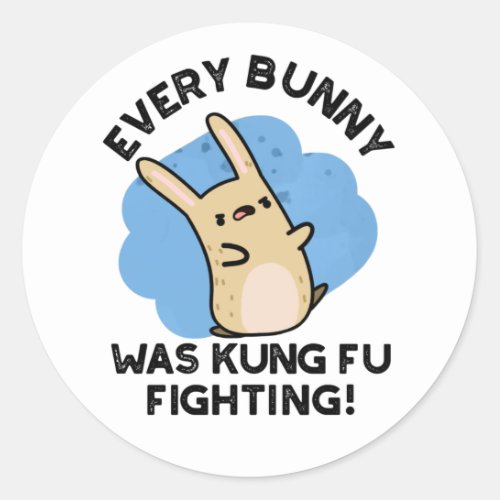 Every Bunny Was Kung Fu Fighting Funny Rabbit Pun  Classic Round Sticker