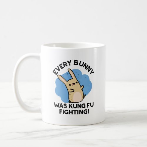 Every Bunny Was Kung Fu Fighting Funny Rabbit Pun  Coffee Mug