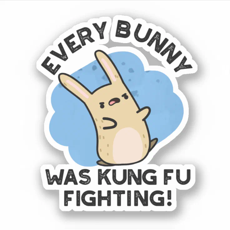 Every Bunny Was Kung Fu Fighting Funny Rabbit Pun Sticker | Zazzle