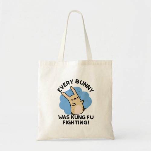 Every Bunny Was Kung Fu Fighting Funny Rabbit Pun  Tote Bag