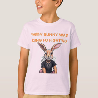 Every Bunny was kung fu fighting T-Shirt