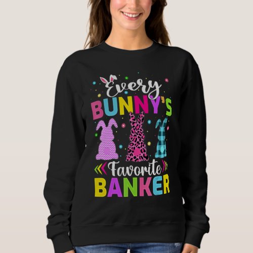 Every Bunnys Favorite Banker Easter Sweatshirt