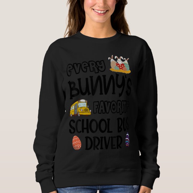 Every Bunny's Favorite School Bus Driver Easter Da Sweatshirt (Front)